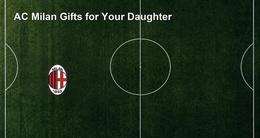 AC Milan Gifts for Your Daughter