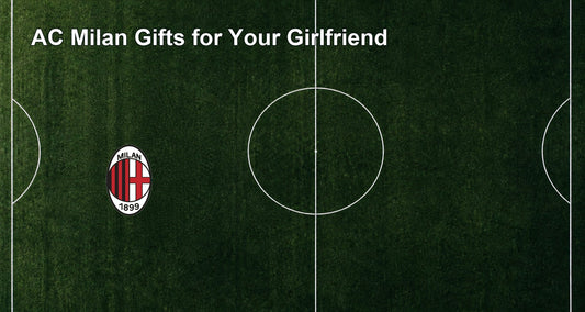 AC Milan Gifts for Your Girlfriend