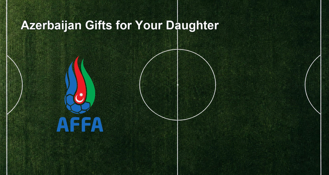 Azerbaijan Gifts for Your Daughter