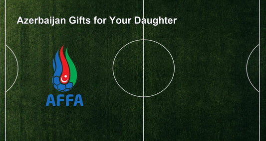 Azerbaijan Gifts for Your Daughter