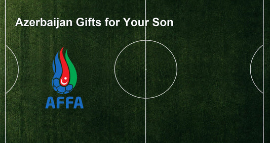 Azerbaijan Gifts for Your Son