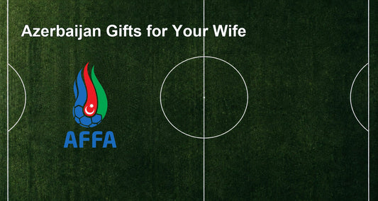 Azerbaijan Gifts for Your Wife