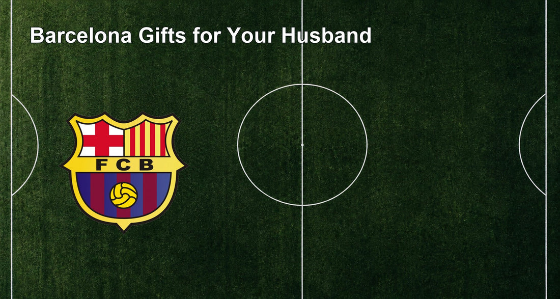 Barcelona Gifts for Your Husband