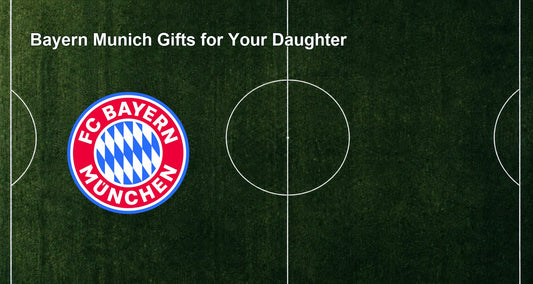 Bayern Munich Gifts for Your Daughter