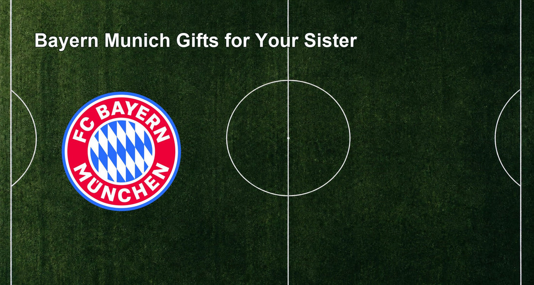 Bayern Munich Gifts for Your Sister