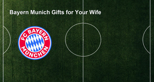 Bayern Munich Gifts for Your Wife