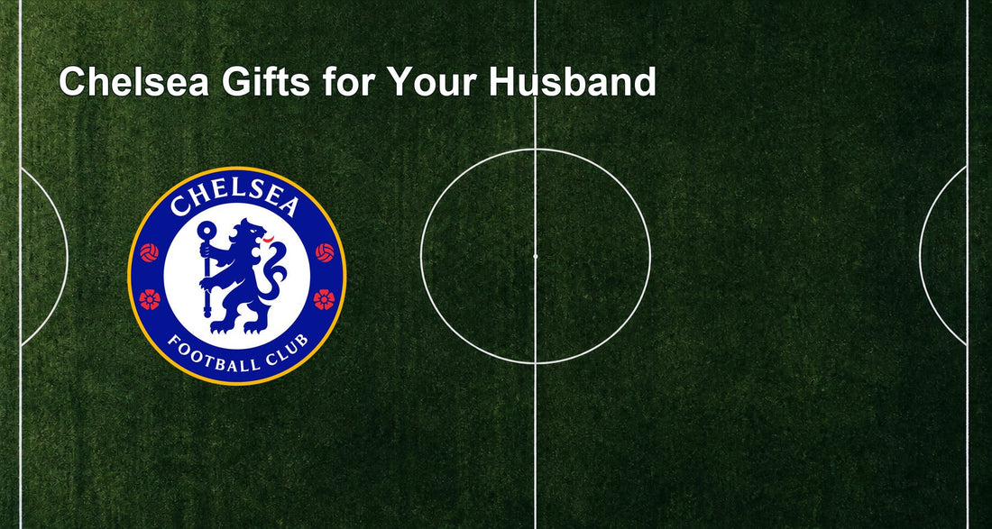 Chelsea Gifts for Your Husband