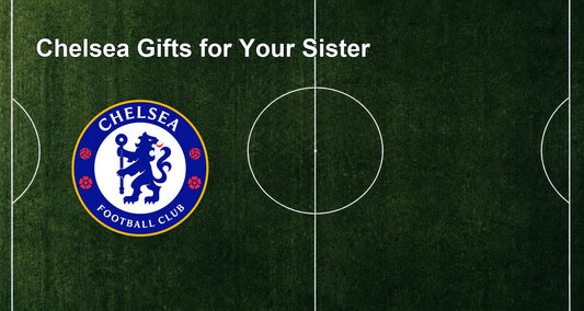 Chelsea Gifts for Your Sister