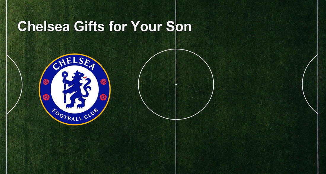 Chelsea Gifts for Your Son