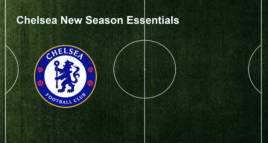 Chelsea New Season Essentials