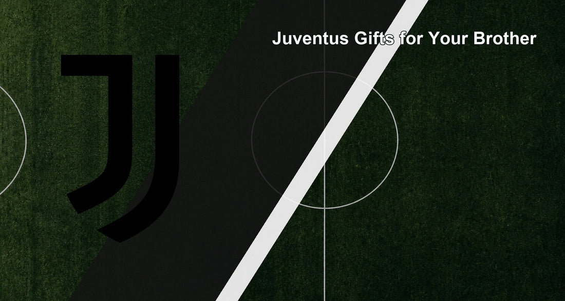Juventus Gifts for Your Brother