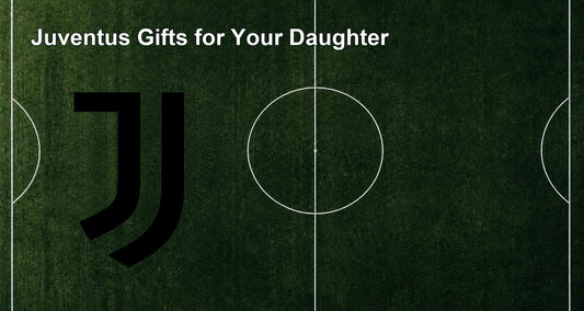 Juventus Gifts for Your Daughter