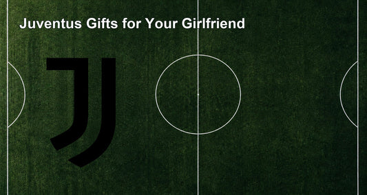 Juventus Gifts for Your Girlfriend
