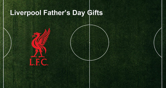 Liverpool Father’s Day Gifts