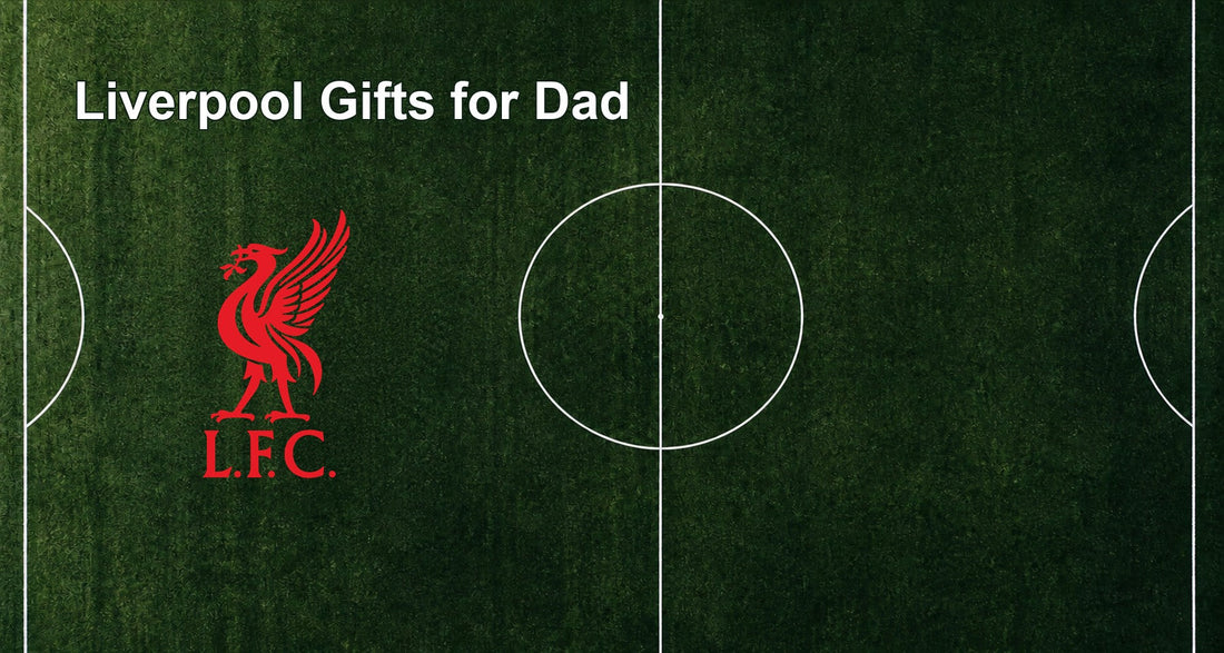 Liverpool Gifts for Dad