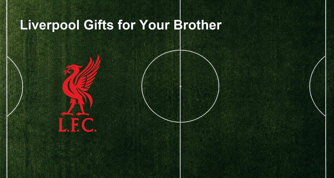 Liverpool Gifts for Your Brother
