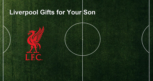 Liverpool Gifts for Your Son