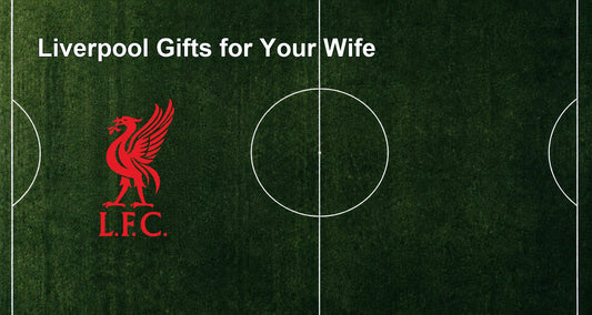 Liverpool Gifts for Your Wife