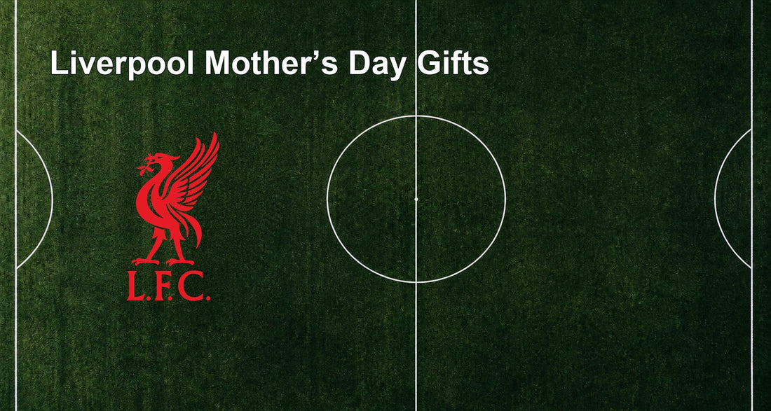 Liverpool Mother’s Day Gifts