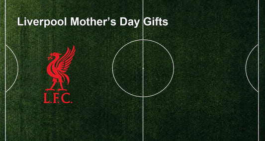 Liverpool Mother’s Day Gifts