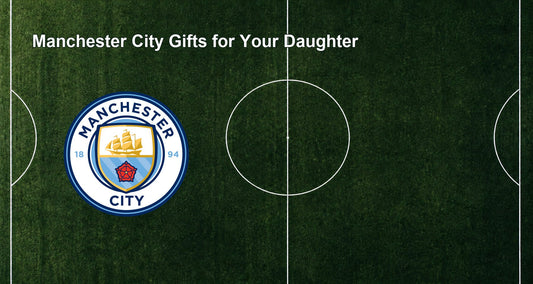 Manchester City Gifts for Your Daughter