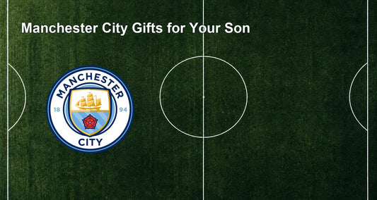 Manchester City Gifts for Your Son