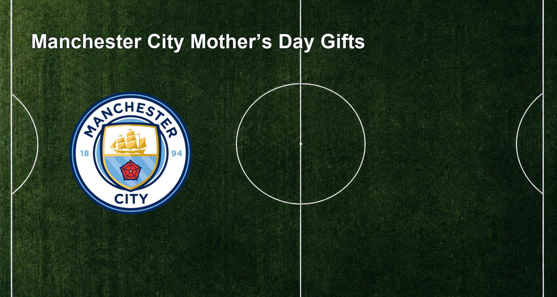 Manchester City Mother’s Day Gifts