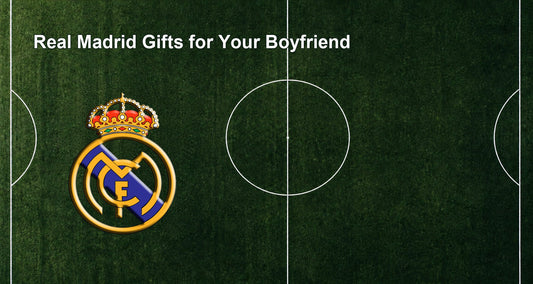 Real Madrid Gifts for Your Boyfriend