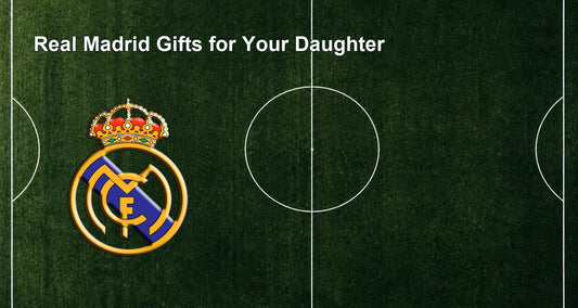 Real Madrid Gifts for Your Daughter